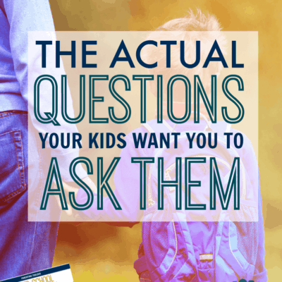 The Questions Your Kids Actually Want You to Ask: 21 After School Conversation Starters to Get Your Kids to Open Up and Talk